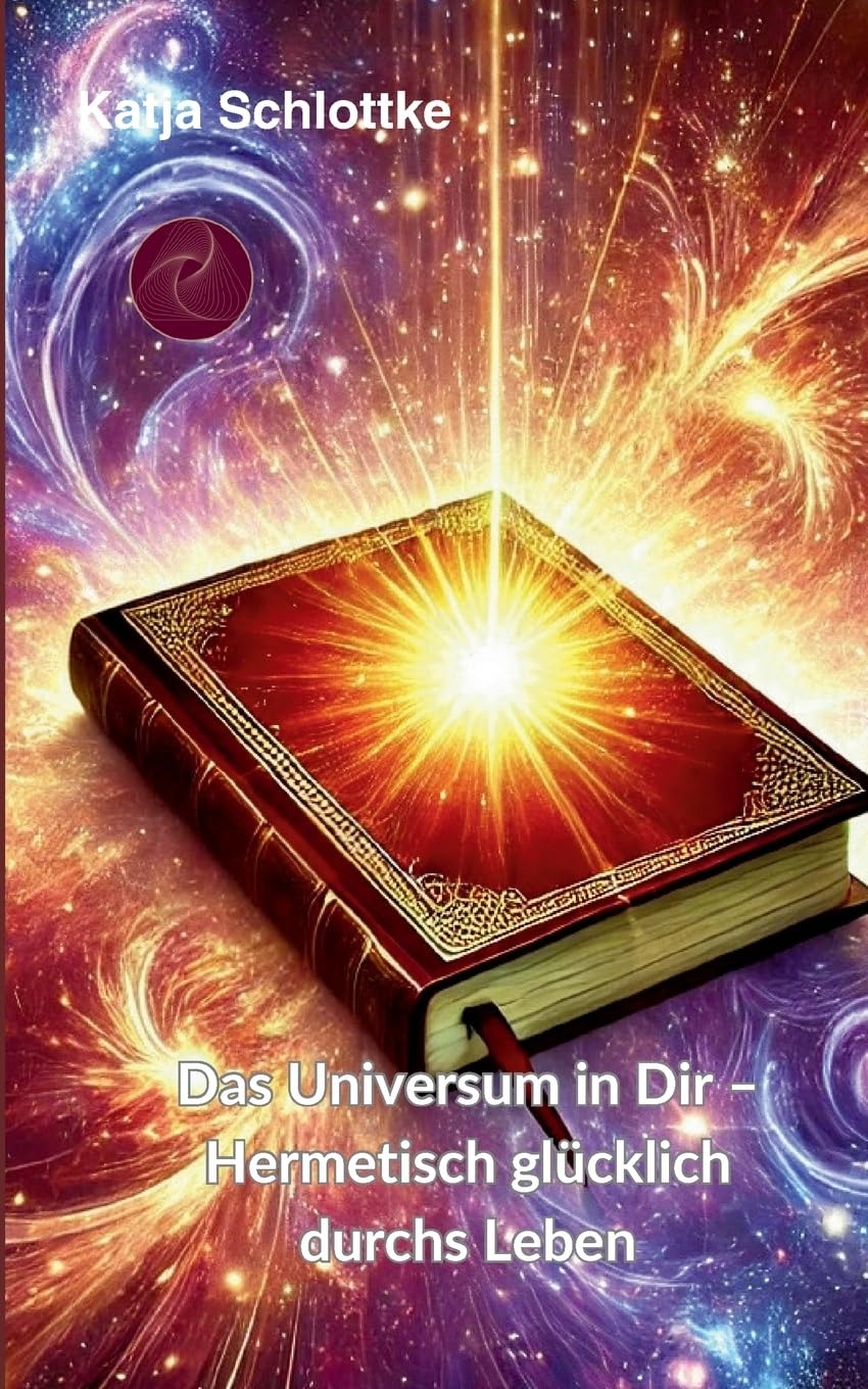 Buchcover Das Universum in Dir – Hermetisch glücklich durchs Leben von Katja Schlottke
